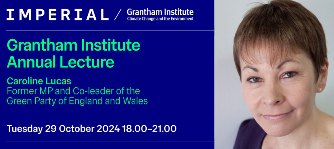 Events image for the Grantham Institute Annual Lecture with Caroline Lucas on Tuesday 29 October 2024 18:00-21:00. White text on blue background with a photo of a woman with brown hair looking at the camera.