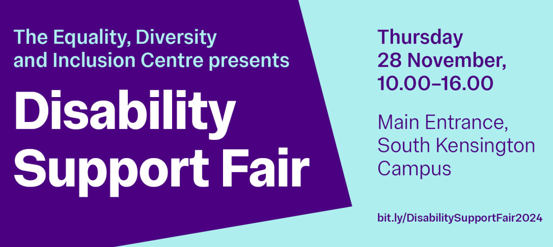 This graphic highlights EDIC's Disability Support Fair which is takiing place on Thurday 28 November, 10.00 - 16.00 in the Main Entrance, South Kensington Campus