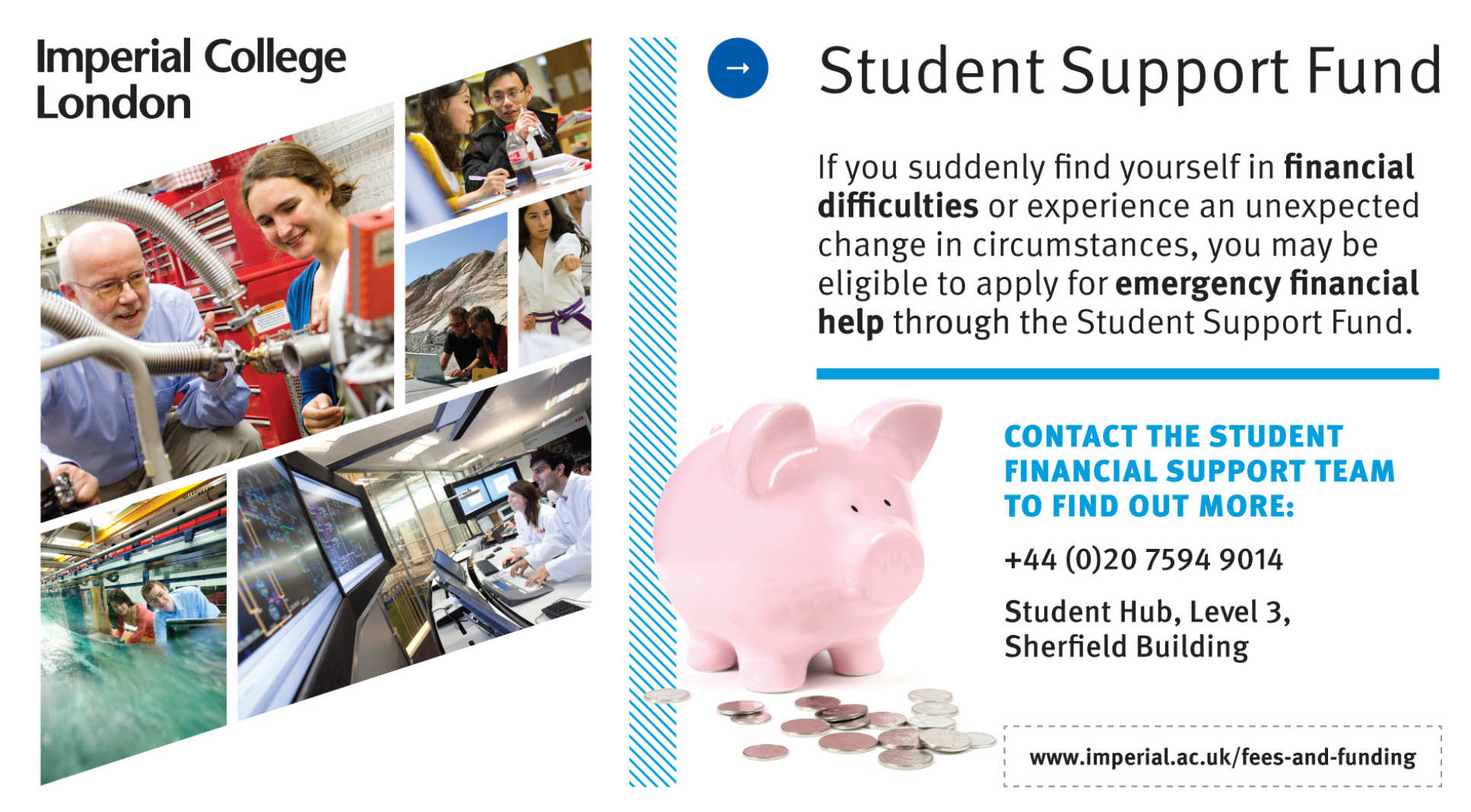 If you suddenly find yourself in financial difficulties or experience an unexpected change in circumstances, you may be eligible to apply for emergency financial help through the Student Support fund.