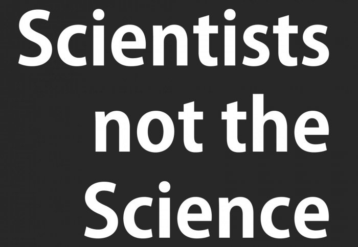 Scientists not the science in white text on black background